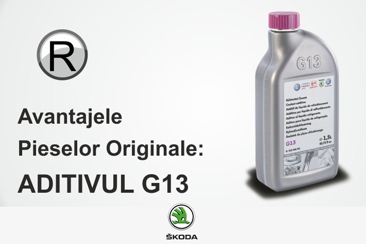 Avantajele pieselor originale: ADITIVUL G13